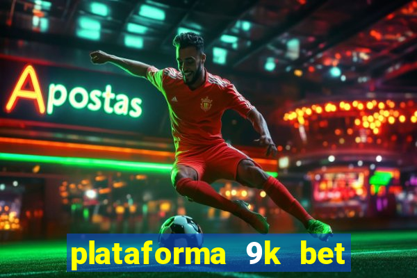 plataforma 9k bet paga mesmo